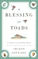 La bénédiction des crapauds : Un guide pour vivre avec la nature - A Blessing of Toads: A Guide to Living with Nature