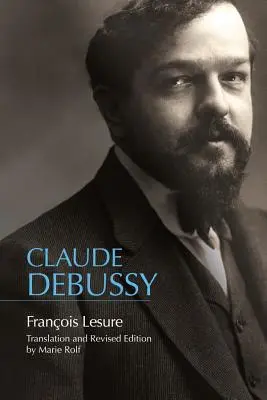 Claude Debussy : Une biographie critique - Claude Debussy: A Critical Biography