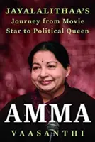 Amma - Le parcours de Jayalalithaa, de la star de cinéma au poète - Amma - Jayalalithaa s Journey from Movie Star to Po