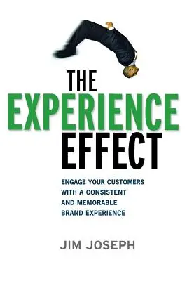 L'effet d'expérience : Engagez vos clients dans une expérience de marque cohérente et mémorable - The Experience Effect: Engage Your Customers with a Consistent and Memorable Brand Experience