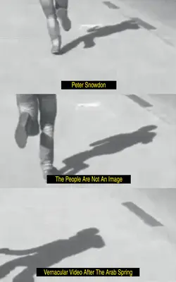 Le peuple n'est pas une image : La vidéo vernaculaire après le printemps arabe - The People Are Not an Image: Vernacular Video After the Arab Spring