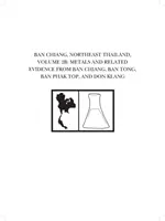 Ban Chiang, Nord-Est de la Thaïlande, Volume 2b : Métaux et éléments connexes de Ban Chiang, Ban Tong, Ban Phak Top et Don Klang - Ban Chiang, Northeast Thailand, Volume 2b: Metals and Related Evidence from Ban Chiang, Ban Tong, Ban Phak Top, and Don Klang