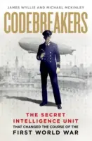 Codebreakers - The Secret Intelligence Unit that Changed the Course of the First World War (Les briseurs de code - L'unité secrète de renseignement qui a changé le cours de la Première Guerre mondiale) - Codebreakers - The Secret Intelligence Unit that Changed the Course of the First World War