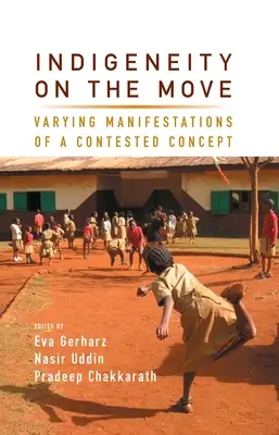 L'indigénéité en mouvement : manifestations diverses d'un concept contesté - Indigeneity on the Move: Varying Manifestations of a Contested Concept