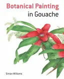 Peinture botanique à la gouache : Un guide pas à pas - Botanical Painting with Gouache: A Step-By-Step Guide