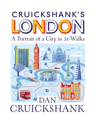 Londres de Cruickshank : Le portrait d'une ville en 20 promenades - Cruickshank's London: A Portrait of a City in 20 Walks