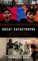 La Grande Catastrophe : Arméniens et Turcs à l'ombre du génocide - Great Catastrophe: Armenians and Turks in the Shadow of Genocide