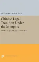 La tradition juridique chinoise sous les Mongols : Le code de 1291 tel qu'il a été reconstitué - Chinese Legal Tradition Under the Mongols: The Code of 1291 as Reconstructed