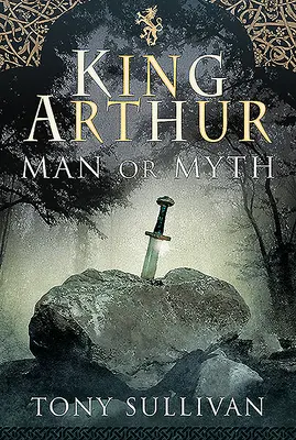 Le roi Arthur : Homme ou mythe - King Arthur: Man or Myth