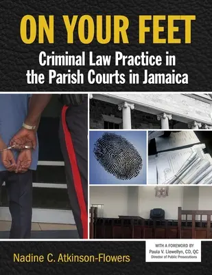 A vos pieds : pratique du droit pénal dans les tribunaux de paroisse en Jamaïque - On Your Feet: Criminal Law Practice in the Parish Courts in Jamaica