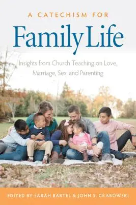 Un catéchisme pour la vie de famille : Perspectives de l'enseignement catholique sur l'amour, le mariage, le sexe et l'éducation des enfants - A Catechism for Family Life: Insights from Catholic Teaching on Love, Marriage, Sex, and Parenting