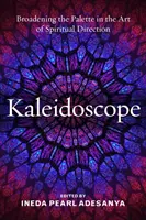 Kaléidoscope : Élargir la palette de l'art de la direction spirituelle - Kaleidoscope: Broadening the Palette in the Art of Spiritual Direction