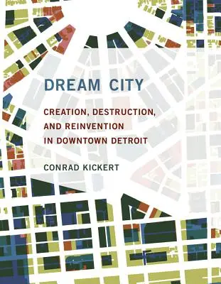 Dream City : Création, destruction et réinvention dans le centre-ville de Détroit - Dream City: Creation, Destruction, and Reinvention in Downtown Detroit