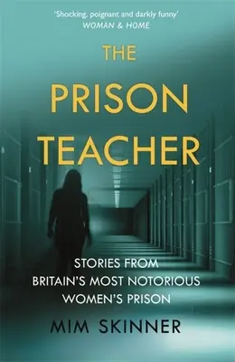 Le professeur de prison : Histoires de la prison pour femmes la plus célèbre de Grande-Bretagne - The Prison Teacher: Stories from Britain's Most Notorious Women's Prison