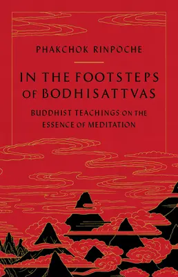 Sur les traces des bodhisattvas : Enseignements bouddhistes sur l'essence de la méditation - In the Footsteps of Bodhisattvas: Buddhist Teachings on the Essence of Meditation