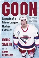 Goon : Memoir of a Minor League Hockey Enforcer, 2D Ed. - Goon: Memoir of a Minor League Hockey Enforcer, 2D Ed.