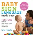 Baby Sign Language Made Easy : 101 signes pour commencer à communiquer avec votre enfant dès maintenant - Baby Sign Language Made Easy: 101 Signs to Start Communicating with Your Child Now