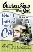 Soupe de poulet pour l'âme : Ce que j'ai appris du chat : 101 histoires sur la vie, l'amour et les leçons. - Chicken Soup for the Soul: What I Learned from the Cat: 101 Stories about Life, Love, and Lessons