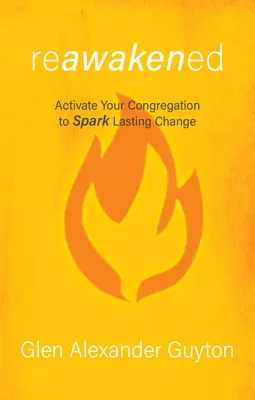 Réveillé : Activez votre congrégation pour déclencher un changement durable - Reawakened: Activate Your Congregation to Spark Lasting Change