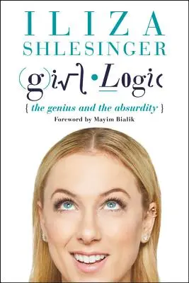 La logique des filles : Le génie et l'absurdité - Girl Logic: The Genius and the Absurdity