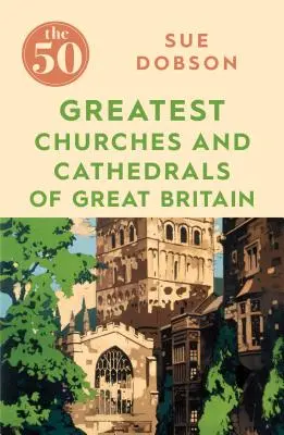 Les 50 plus grandes églises et cathédrales de Grande-Bretagne - The 50 Greatest Churches and Cathedrals of Great Britain