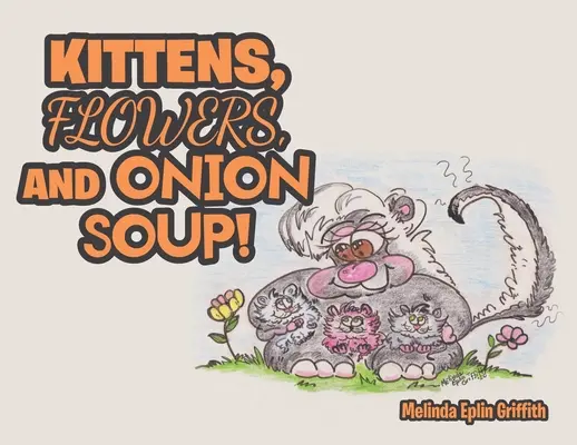 Chatons, fleurs et soupe à l'oignon ! - Kittens, Flowers, and Onion Soup!