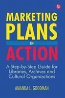 Les plans de marketing en action : Un guide étape par étape pour les bibliothèques, les archives et les organisations culturelles - Marketing Plans in Action: A Step-by-Step Guide for Libraries, Archives, and Cultural Organizations