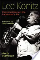 Lee Konitz : Conversations sur l'art de l'improvisation - Lee Konitz: Conversations on the Improviser's Art