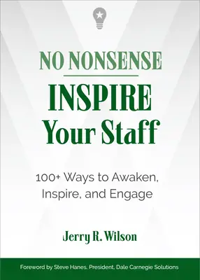 Pas d'absurdité : Inspirez votre personnel : 100+ façons d'éveiller, d'inspirer et d'engager - No Nonsense: Inspire Your Staff: 100+ Ways to Awaken, Inspire, and Engage