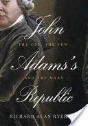 La République de John Adams : L'un, le peu et le beaucoup - John Adams's Republic: The One, the Few, and the Many