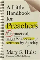 Un petit manuel pour les prédicateurs : Dix moyens pratiques pour un meilleur sermon dès le dimanche - A Little Handbook for Preachers: Ten Practical Ways to a Better Sermon by Sunday