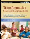 Gestion transformative de la classe : Stratégies positives pour impliquer tous les élèves et promouvoir une psychologie de la réussite - Transformative Classroom Management: Positive Strategies to Engage All Students and Promote a Psychology of Success