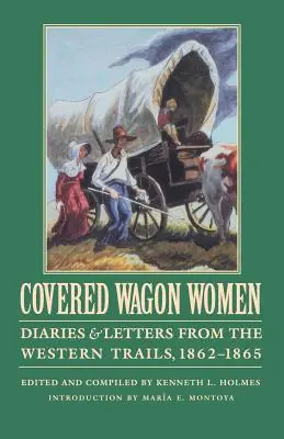 Covered Wagon Women, Volume 8 : Journaux et lettres des pistes de l'Ouest, 1862-1865 - Covered Wagon Women, Volume 8: Diaries and Letters from the Western Trails, 1862-1865