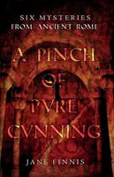 Une pincée de ruse pure : Six mystères de la Rome antique - A Pinch of Pure Cunning: Six Mysteries from Ancient Rome