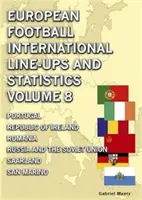 Sélection et statistiques internationales du football européen - Volume 8 - Du Portugal à Saint-Marin - European Football International Line-ups & Statistics - Volume 8 - Portugal to San Marino