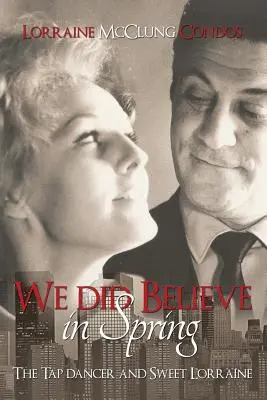 Nous avons cru au printemps (Le danseur de claquettes et Sweet Lorraine) - We Did Believe in Spring (The Tap Dancer and Sweet Lorraine)