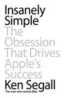 Insanely Simple - L'obsession qui fait le succès d'Apple - Insanely Simple - The Obsession That Drives Apple's Success