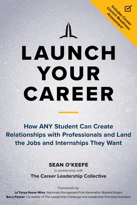 Lancez votre carrière : Comment n'importe quel étudiant peut créer des relations avec des professionnels et décrocher les emplois et les stages qu'il souhaite. - Launch Your Career: How Any Student Can Create Relationships with Professionals and Land the Jobs and Internships They Want