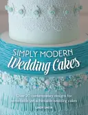 Simply Modern Wedding Cakes - Plus de 20 modèles contemporains pour des gâteaux de mariage remarquables mais réalisables. - Simply Modern Wedding Cakes - Over 20 contemporary designs for remarkable yet achievable wedding cakes