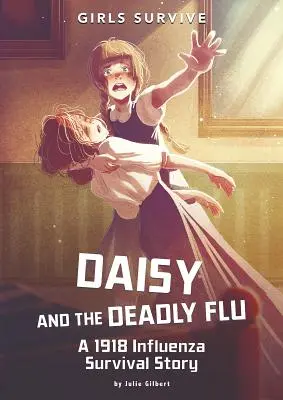 Daisy et la grippe mortelle : Une histoire de survie à la grippe de 1918 - Daisy and the Deadly Flu: A 1918 Influenza Survival Story