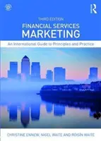 Marketing des services financiers : Guide international des principes et des pratiques - Financial Services Marketing: An International Guide to Principles and Practice