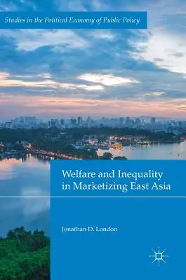 Welfare and Inequality in Marketizing East Asia (Bien-être et inégalités dans l'Asie de l'Est en voie de commercialisation) - Welfare and Inequality in Marketizing East Asia