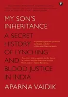 L'HÉRITAGE DE MON FILS - L'histoire secrète du lynchage et de la justice du sang en Inde - MY SON'S INHERITANCE - A Secret History of Lynching and Blood Justice in India