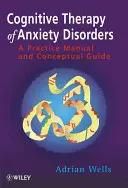 La thérapie cognitive des troubles anxieux : Manuel pratique et guide conceptuel - Cognitive Therapy of Anxiety Disorders: A Practice Manual and Conceptual Guide