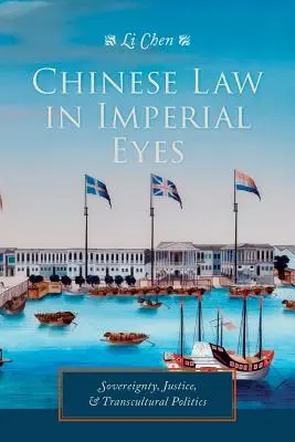Le droit chinois sous le regard impérial : souveraineté, justice et politique transculturelle - Chinese Law in Imperial Eyes: Sovereignty, Justice, and Transcultural Politics