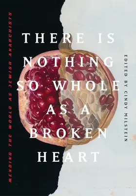 Il n'y a rien de plus entier qu'un cœur brisé : Réparer le monde en tant qu'anarchistes juifs - There Is Nothing So Whole as a Broken Heart: Mending the World as Jewish Anarchists