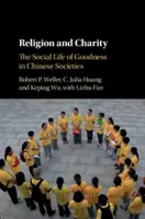 Religion et charité : La vie sociale de la bonté dans les sociétés chinoises - Religion and Charity: The Social Life of Goodness in Chinese Societies