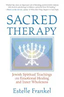 Thérapie sacrée : Enseignements spirituels juifs sur la guérison émotionnelle et la plénitude intérieure - Sacred Therapy: Jewish Spiritual Teachings on Emotional Healing and Inner Wholeness