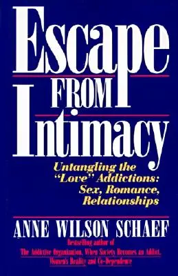 S'échapper de l'intimité : Démêler les dépendances de l'« amour » : Sexe, romantisme, relations - Escape from Intimacy: Untangling the ``Love'' Addictions: Sex, Romance, Relationships