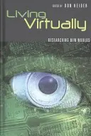 Vivre virtuellement : La recherche dans les nouveaux mondes - Living Virtually: Researching New Worlds